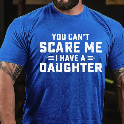 You Can't Scare Me I have One Daughters  T-Shirt