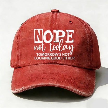 Nope Not Today Tomorrow's Not Looking Good Either baseball cap