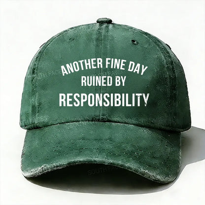 Another Fine Day Ruined By Responsibility Baseball Cap