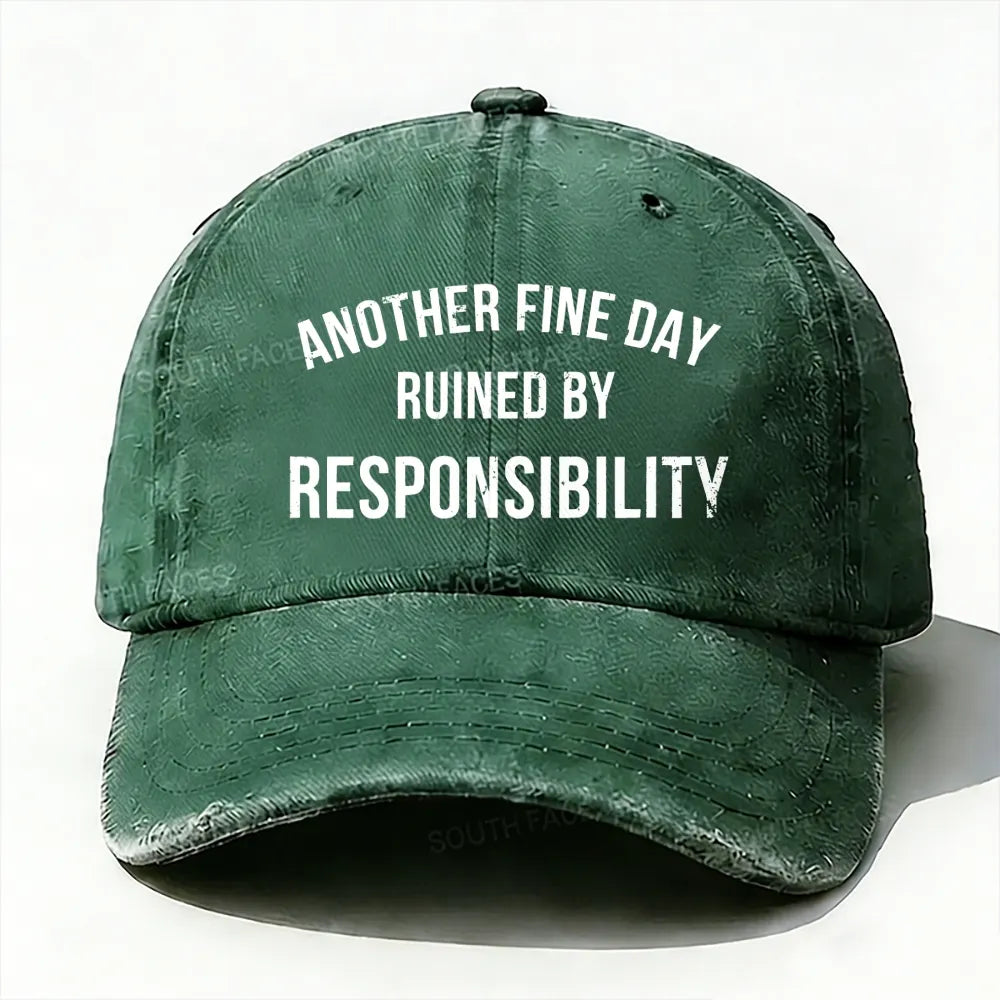 Another Fine Day Ruined By Responsibility Baseball Cap