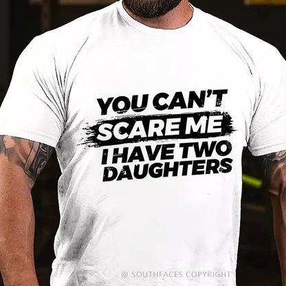 You Can't Scare Me I have Two Daughters T-Shirt