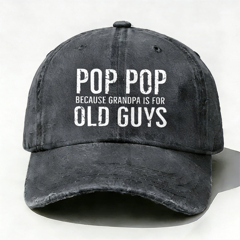 Pop Pop Because Grandpa Is For Old Guys baseball hats