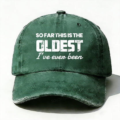 So Far This Is The Oldest I've Ever Been Baseball Cap