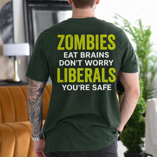 ZOMBIES EAT BRAINS DON¡¯T WORRY LIBERALS YOU¡¯RE SAFE Unisex T-shirt/Crewneck/Hoodie