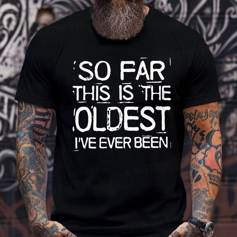 So Far This Is The Oldest I've Ever Been Funny  T-Shirts