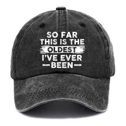 So Far This Is The Oldest I've Ever Been Hats