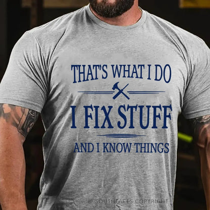 That's What I Do I Fix Stuff And I Know Things T-Shirt