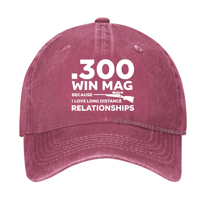 .300 Win Mag Because I Love Long Distance Relationships Men's Hat