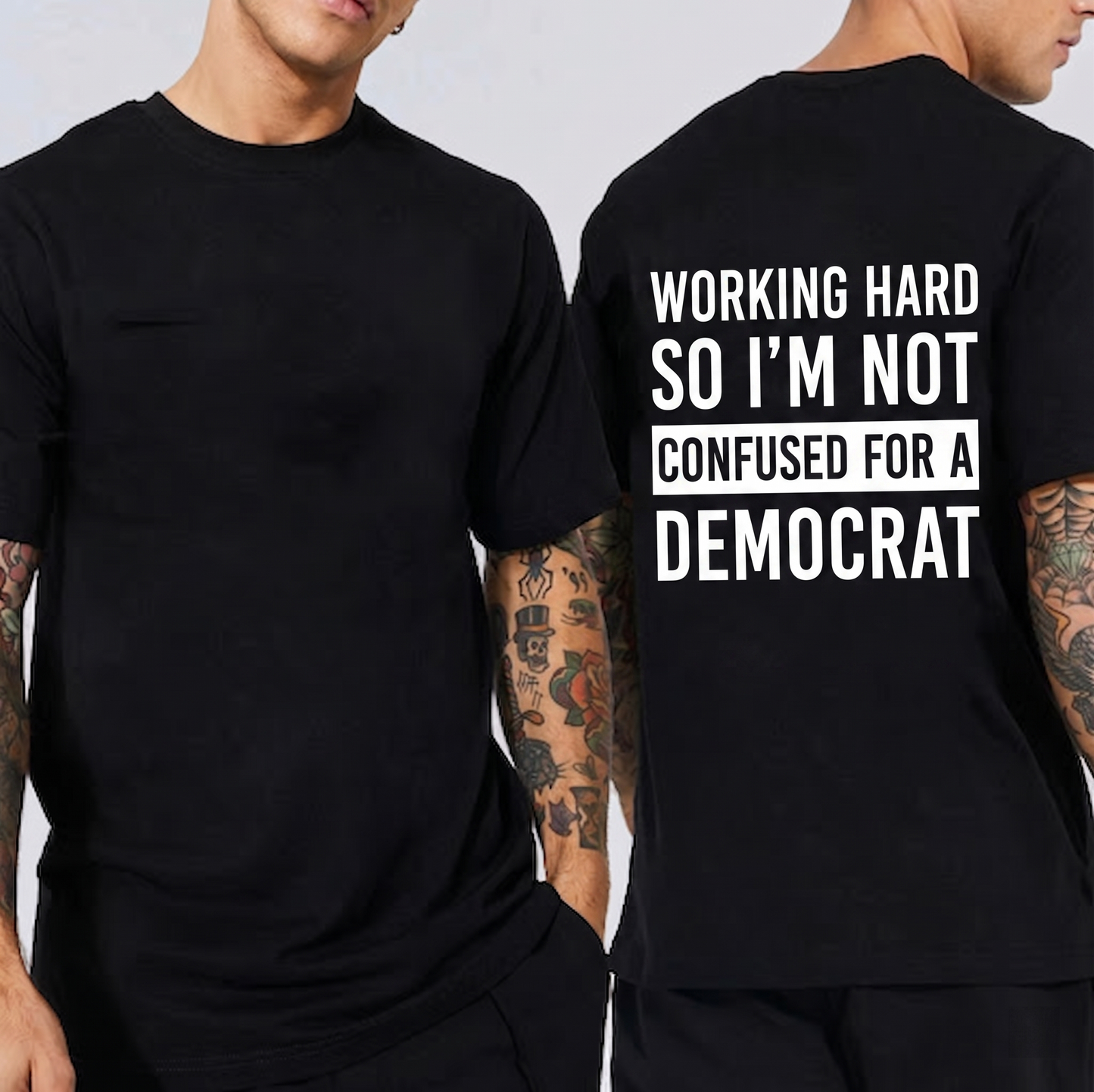 WORKING HARD SO I¡¯M NOT CONFUSED FOR A DEMOCRAT Unisex T-shirt/Crewneck/Hoodie