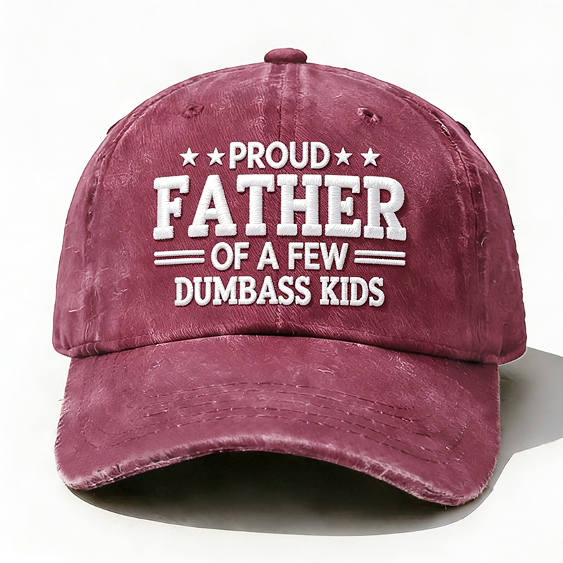 Embroidered Proud Father Of A Few Dumbass Kids Hat
