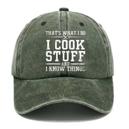 That's What I Do I Cook Stuff And I Know Things Hats