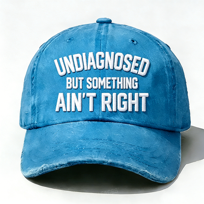Embroidered ¡° Undiagnosed But Something Ain't Right ¡± Hat
