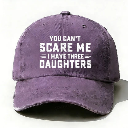 You Can't Scare Me I Have Three Daughters baseball cap