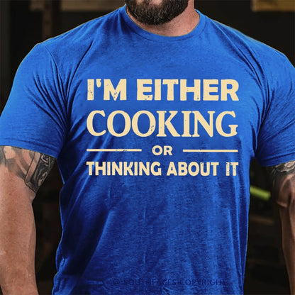 I'm Either Cooking Or Thinking About It T-Shirt