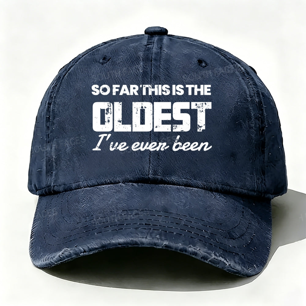 So Far This Is The Oldest I've Ever Been Baseball Cap