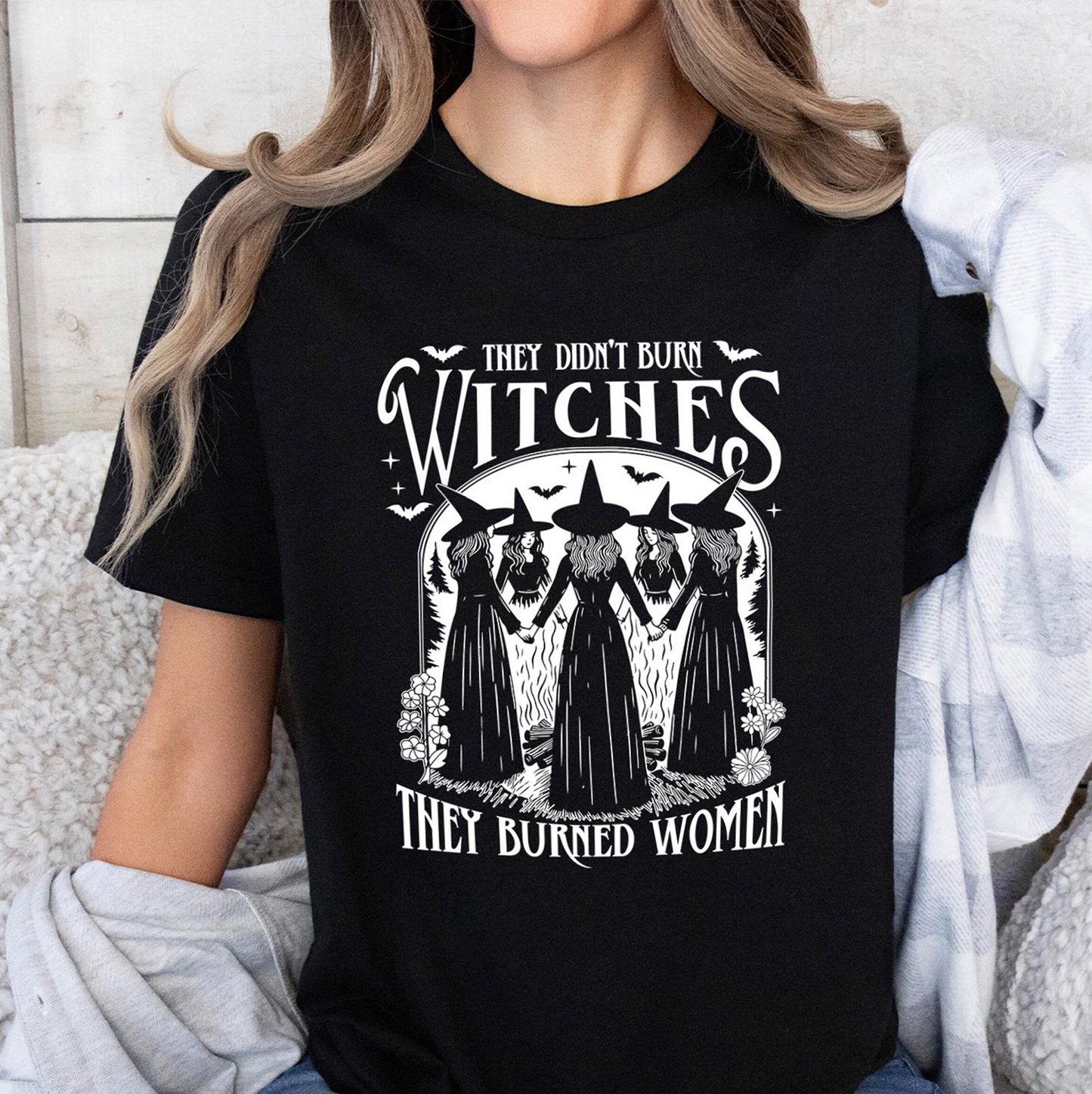 They Didn't Burn Witches They Burned Women Unisex T-shirt/Crewneck/Hoodie
