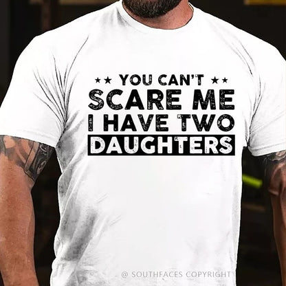 You Can't Scare Me I have Two Daughters T-Shirt