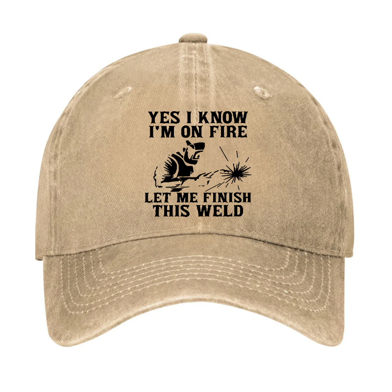 Yes I Know I'm On Fire Let Me Finish This Weld Hat