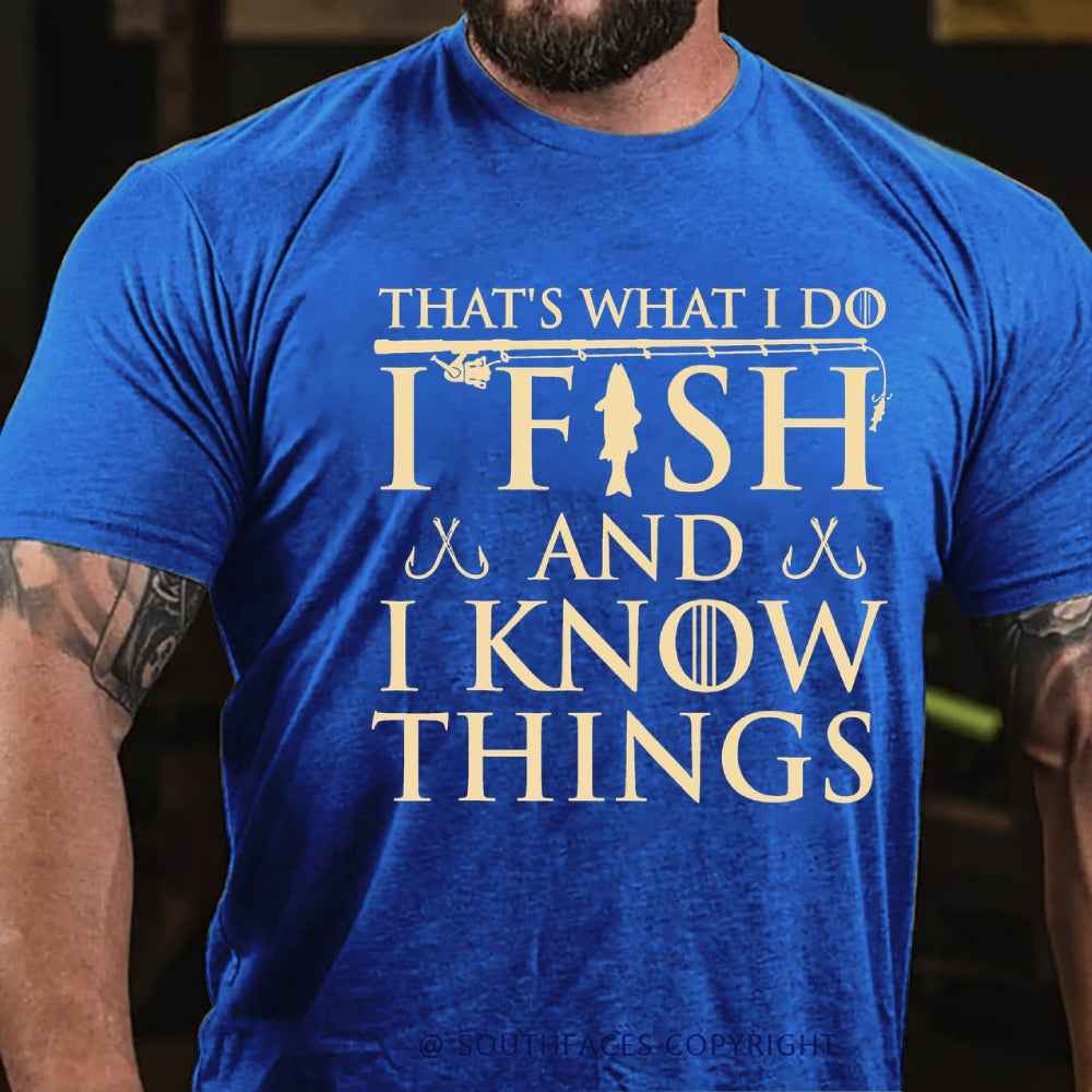 That's What I Do I Fish And I Know Things T-Shirt