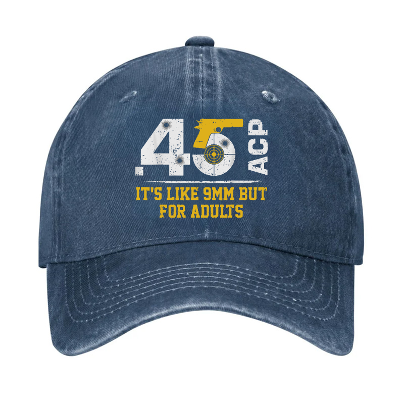 45 ACP It's Like 9mm But For Adults Hat