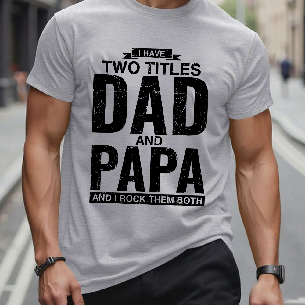 I Have Two Titles Dad And Papa I Rock Them Both T-Shirt