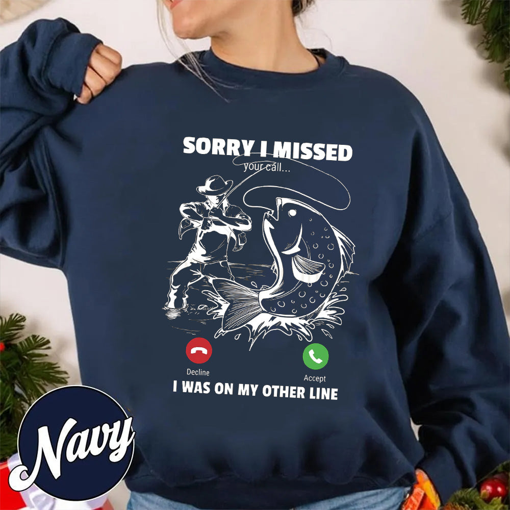 Funny Sorry I Missed Your Call Was On Other Line Men Fishing Unisex T-shirt/Crewneck/Hoodie