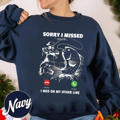 Funny Sorry I Missed Your Call Was On Other Line Men Fishing Unisex T-shirt/Crewneck/Hoodie