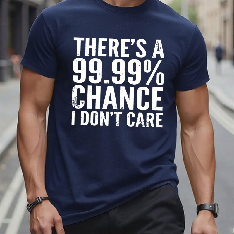 There's A 99.99% Chance I Don't Care t-shirts