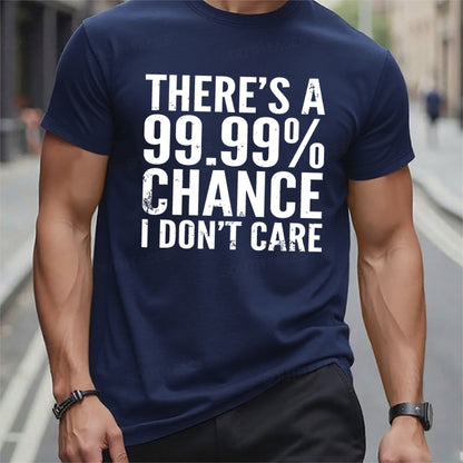 There's A 99.99% Chance I Don't Care t-shirts