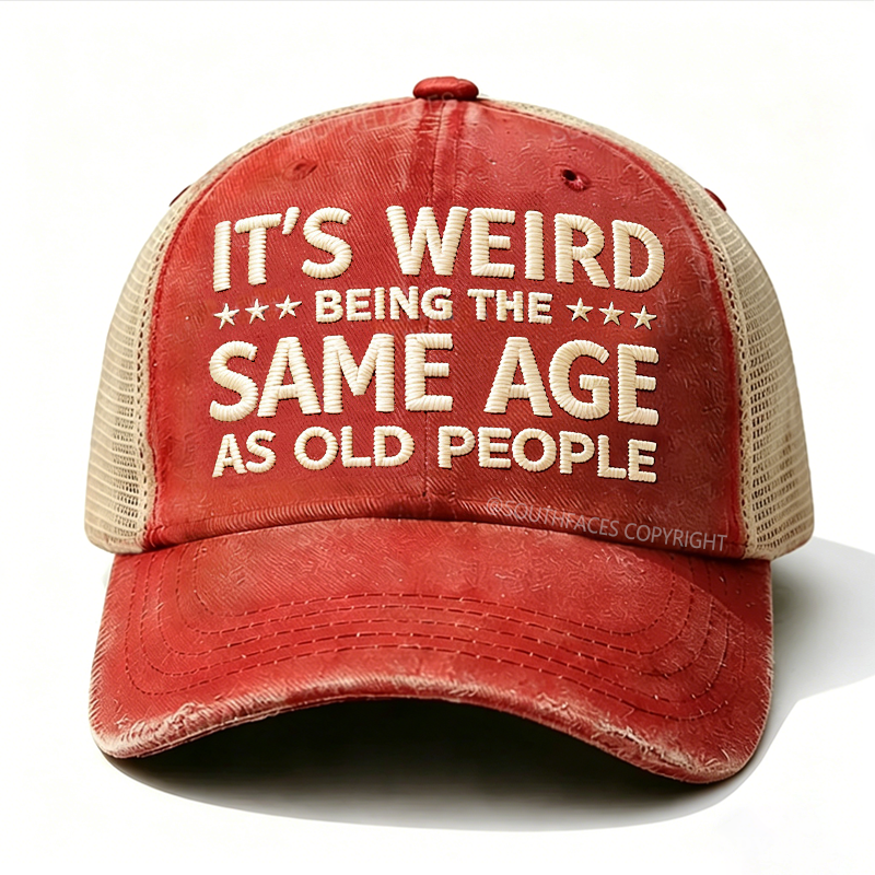 Embroidered It's Weird Being The Same Age As Old People Trucker Cap