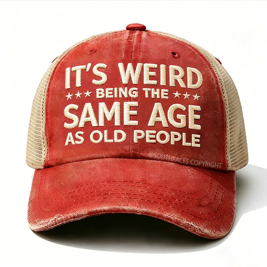 Embroidered It's Weird Being The Same Age As Old People Trucker Cap