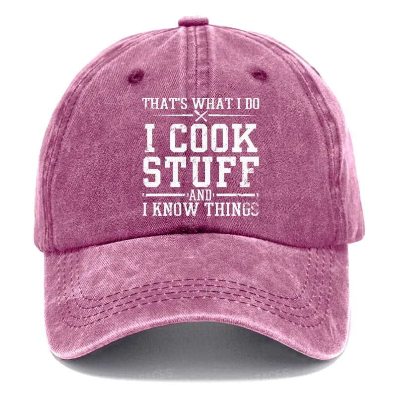 That's What I Do I Cook Stuff And I Know Things Hats