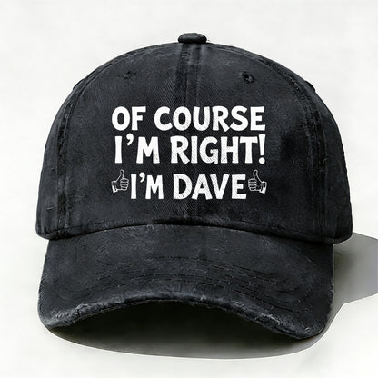 Of Course I'm Right£¡I'm Dave baseball cap