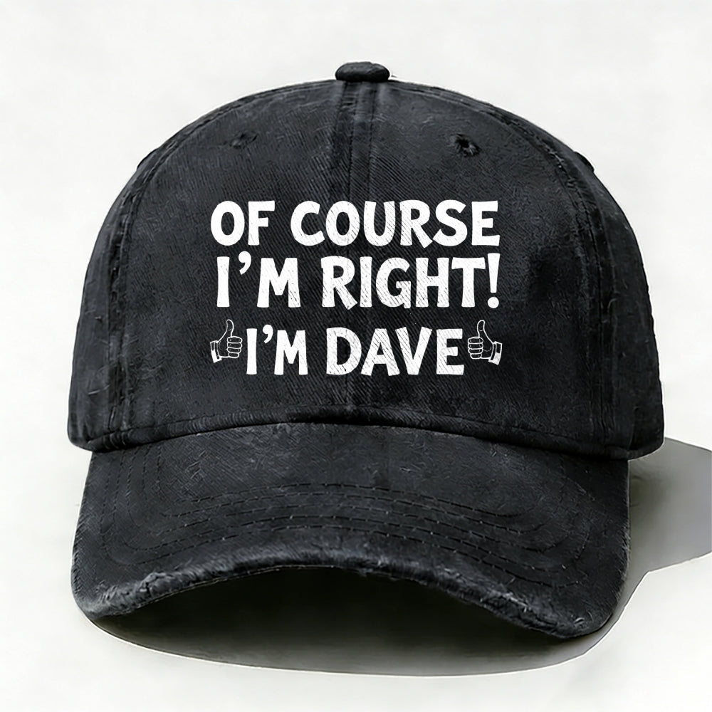 Of Course I'm Right£¡I'm Dave baseball cap