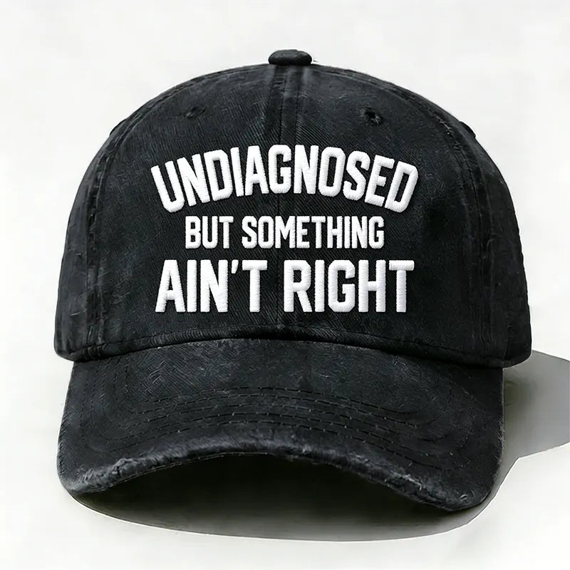 Embroidered ¡° Undiagnosed But Something Ain't Right ¡± Hat
