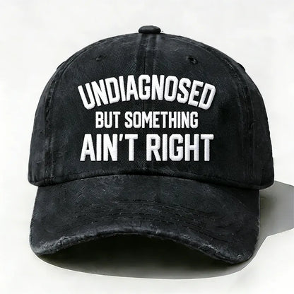 Embroidered ¡° Undiagnosed But Something Ain't Right ¡± Hat