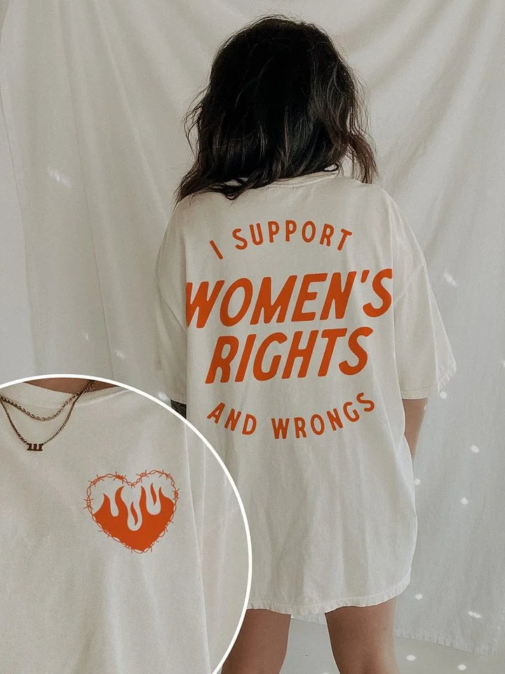 I Support Womens Rights And Wrongs Unisex T-shirt/Crewneck/Hoodie