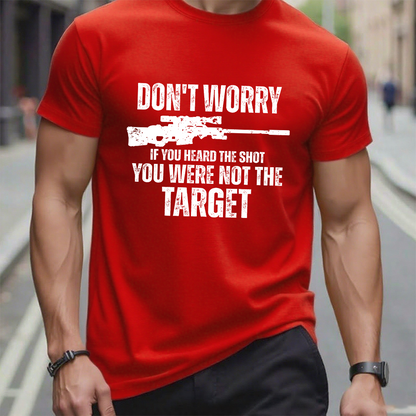 Don't Worry If You Heard The Shot You Were Not The Target Men's T-shirt