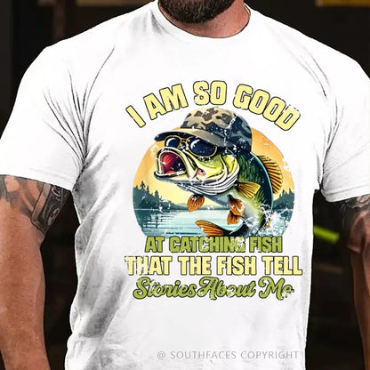 I Am So Good At Catching Fish That The Fish Tell Stories About Me Funny Fish T-Shirt