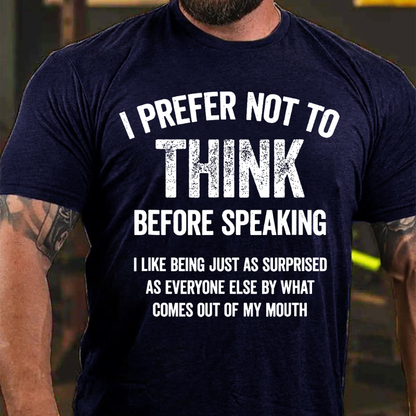 I Prefer Not To Think Before Speaking T-shirt