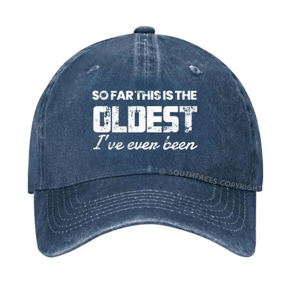 So Far This Is The Oldest I've Even Been hat