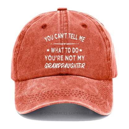 You Can't Tell Me What To Do You Are Not My Granddaughter Hat