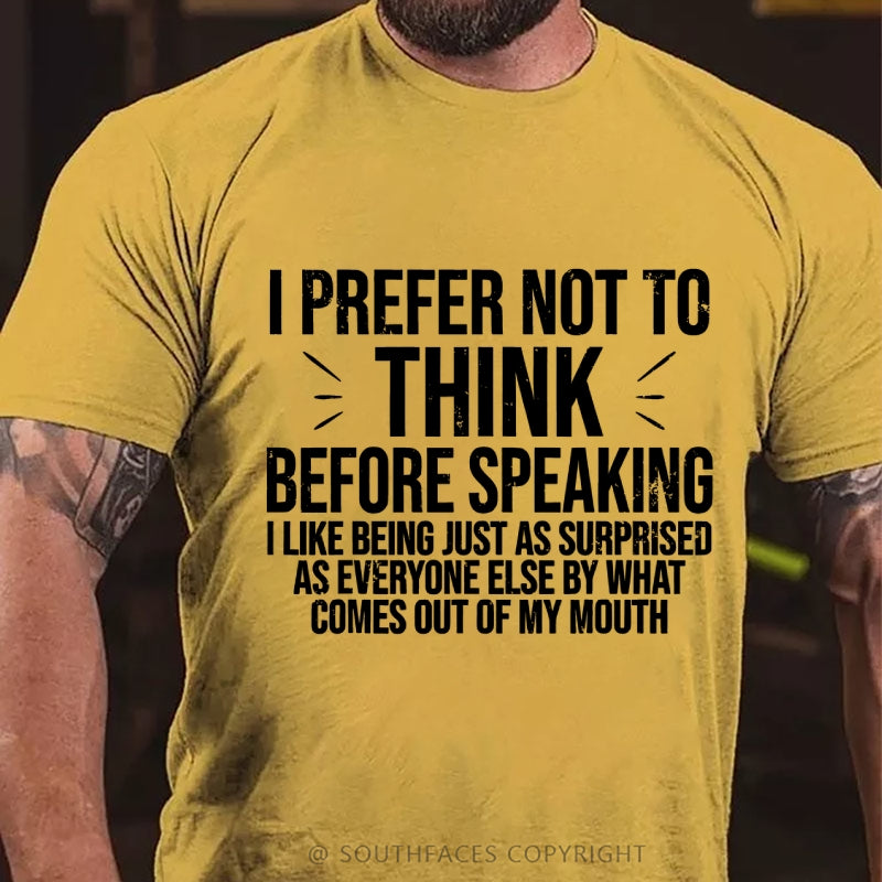 I Prefer Not To Think Before Speaking T-shirt