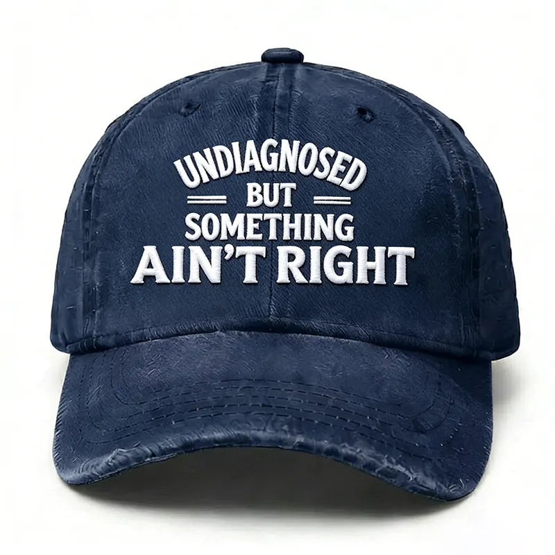 Embroidered ¡°Undiagnosed But Something Ain't Right¡± Hat