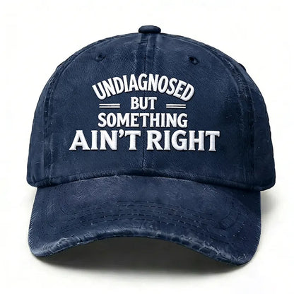 Embroidered ¡°Undiagnosed But Something Ain't Right¡± Hat