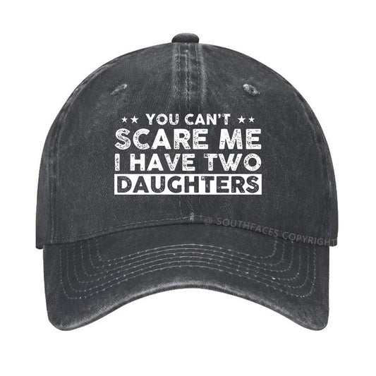 You Can't Scare Me I Have Two Daughters Hat