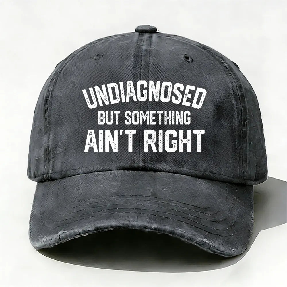Undiagnosed But Something Ain't Right baseball cap