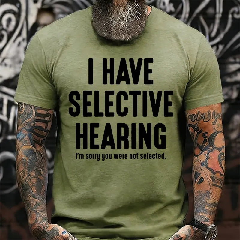 I Have Selective Hearing I'm Sorry You Were Not Selected T-Shirts