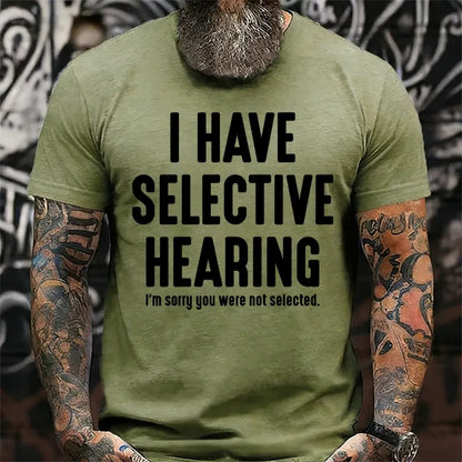 I Have Selective Hearing I'm Sorry You Were Not Selected T-Shirts