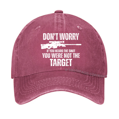 Don't Worry If You Heard The Shot You Were Not The Target Sarcastic Hat